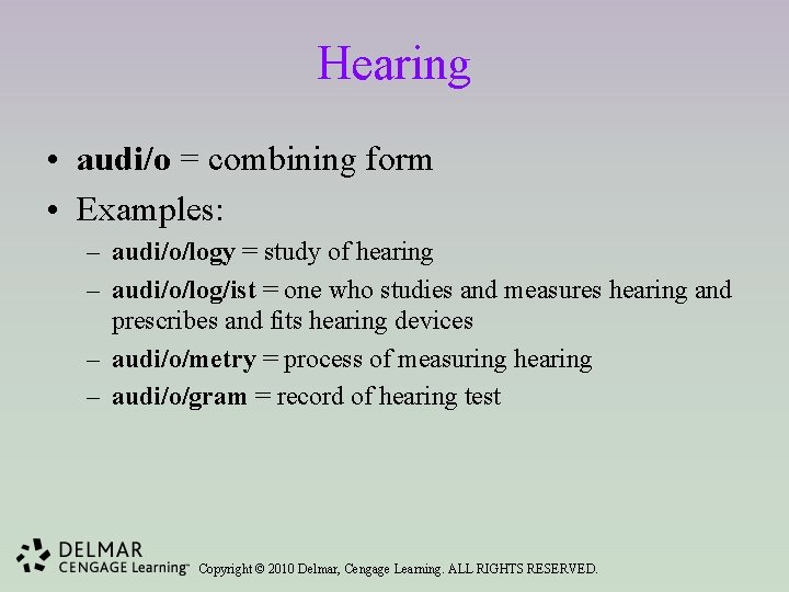 Hearing • audi/o = combining form • Examples: – audi/o/logy = study of hearing