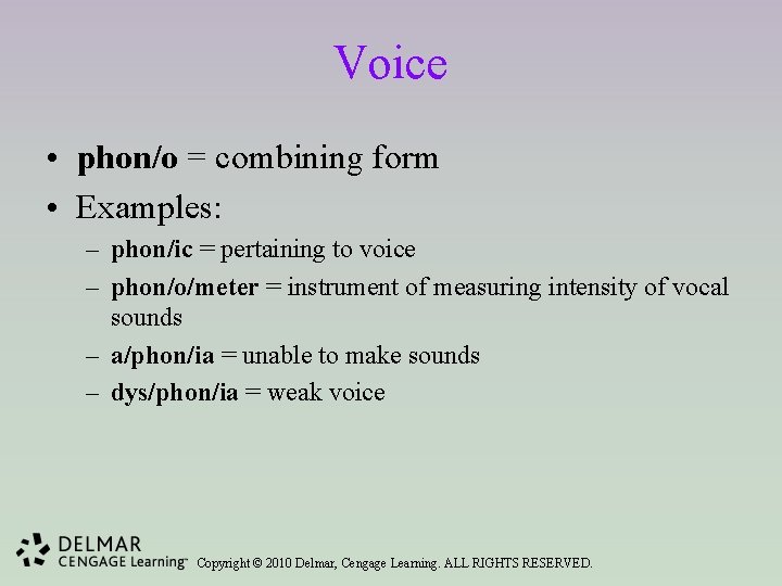 Voice • phon/o = combining form • Examples: – phon/ic = pertaining to voice