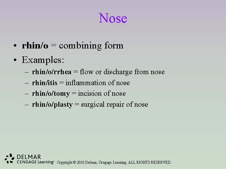 Nose • rhin/o = combining form • Examples: – – rhin/o/rrhea = flow or
