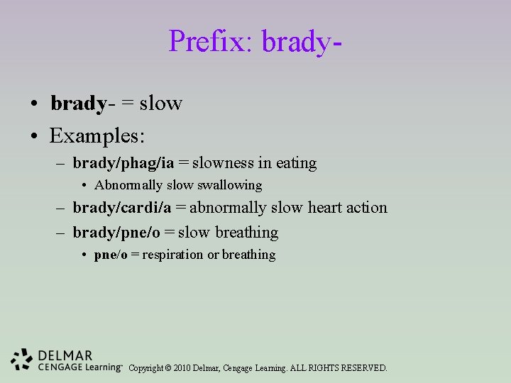 Prefix: brady • brady- = slow • Examples: – brady/phag/ia = slowness in eating