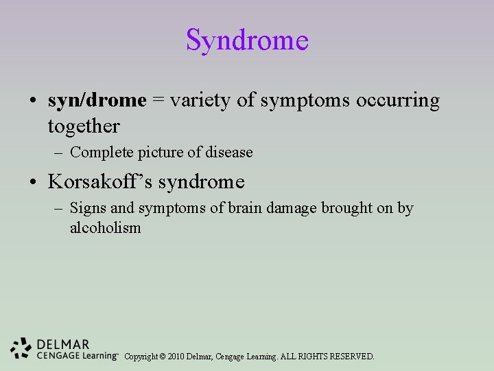 Syndrome • syn/drome = variety of symptoms occurring together – Complete picture of disease