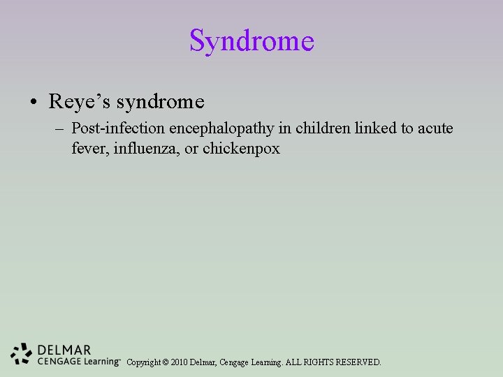 Syndrome • Reye’s syndrome – Post-infection encephalopathy in children linked to acute fever, influenza,