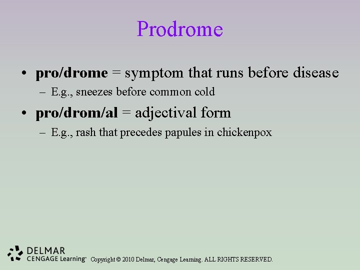 Prodrome • pro/drome = symptom that runs before disease – E. g. , sneezes