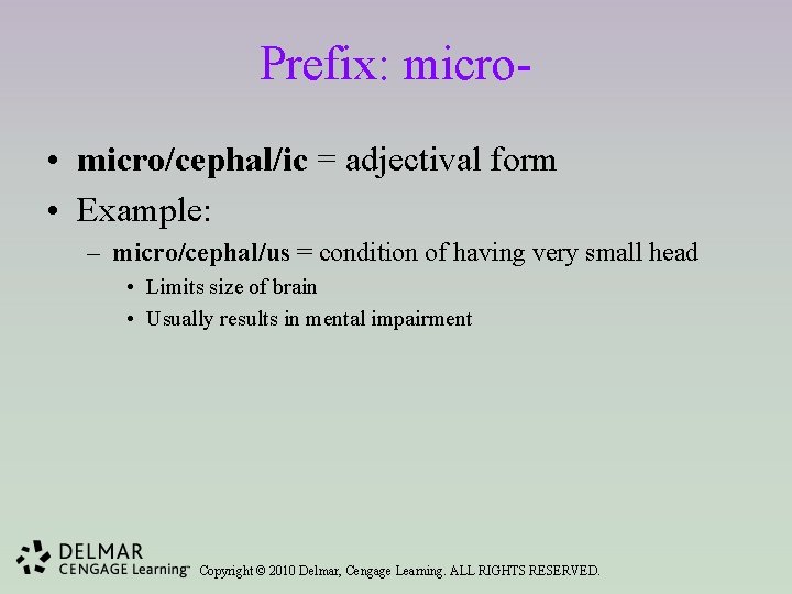 Prefix: micro • micro/cephal/ic = adjectival form • Example: – micro/cephal/us = condition of