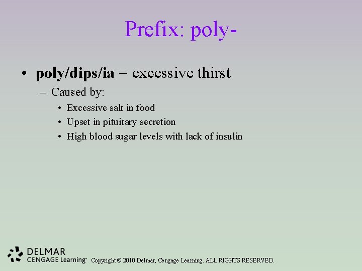 Prefix: poly • poly/dips/ia = excessive thirst – Caused by: • Excessive salt in