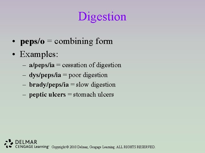 Digestion • peps/o = combining form • Examples: – – a/peps/ia = cessation of
