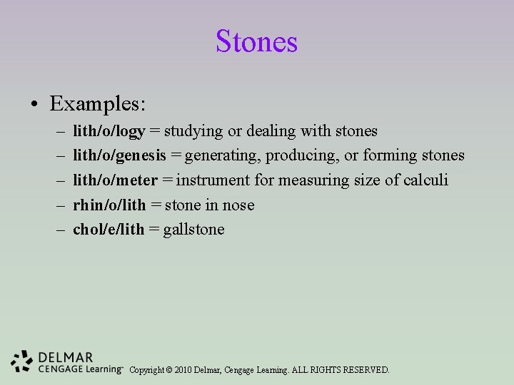 Stones • Examples: – – – lith/o/logy = studying or dealing with stones lith/o/genesis