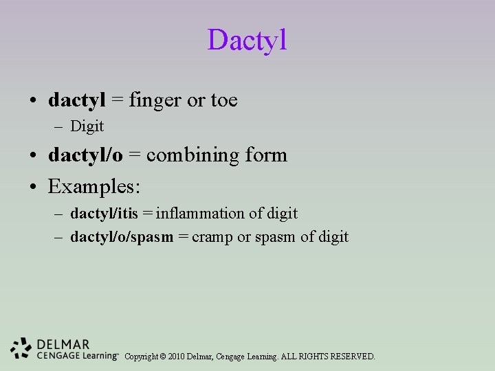 Dactyl • dactyl = finger or toe – Digit • dactyl/o = combining form