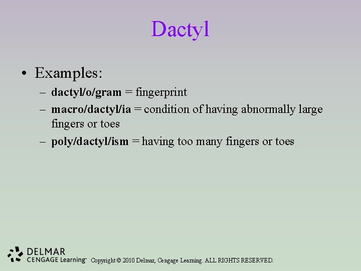 Dactyl • Examples: – dactyl/o/gram = fingerprint – macro/dactyl/ia = condition of having abnormally