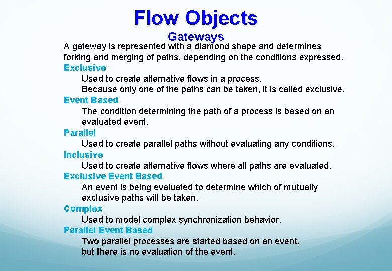 Flow Objects Gateways A gateway is represented with a diamond shape and determines forking