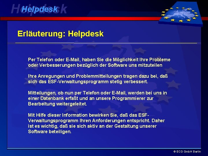 Helpdesk Erläuterung: Helpdesk Per Telefon oder E-Mail, haben Sie die Möglichkeit Ihre Probleme oder