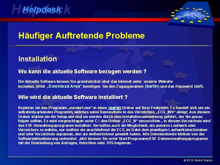 Helpdesk Häufiger Auftretende Probleme Installation Wo kann die aktuelle Software bezogen werden ? Die