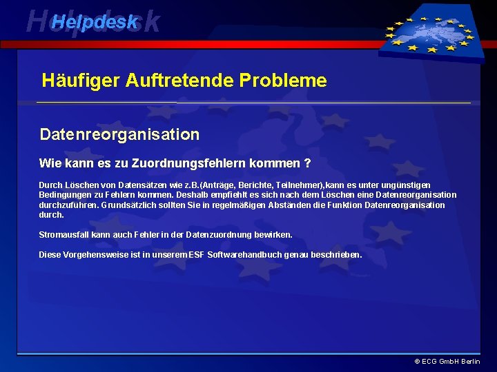 Helpdesk Häufiger Auftretende Probleme Datenreorganisation Wie kann es zu Zuordnungsfehlern kommen ? Durch Löschen