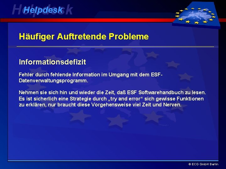 Helpdesk Häufiger Auftretende Probleme Informationsdefizit Fehler durch fehlende Information im Umgang mit dem ESFDatenverwaltungsprogramm.