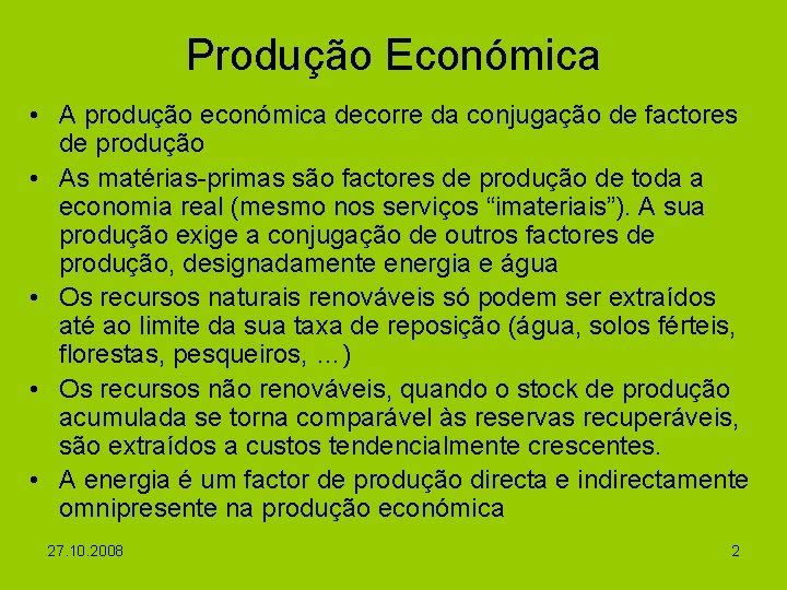 Produção Económica • A produção económica decorre da conjugação de factores de produção •