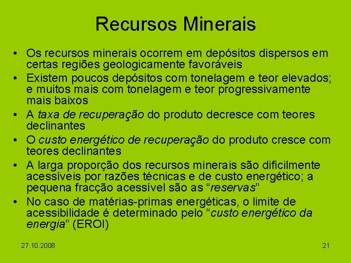 Recursos Minerais • Os recursos minerais ocorrem em depósitos dispersos em certas regiões geologicamente