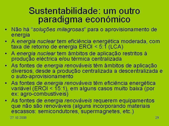 Sustentabilidade: um outro paradigma económico • Não há “soluções milagrosas” para o aprovisionamento de