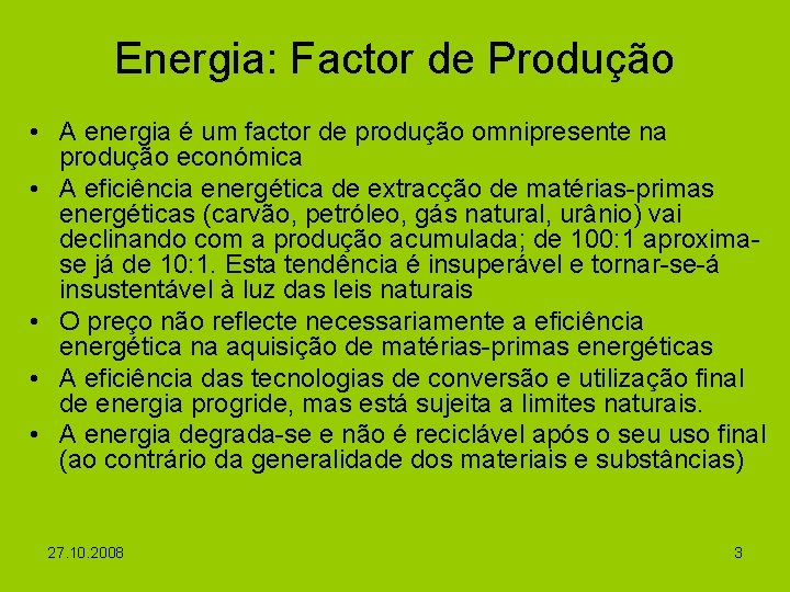 Energia: Factor de Produção • A energia é um factor de produção omnipresente na