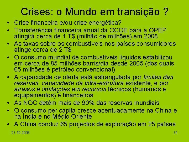 Crises: o Mundo em transição ? • Crise financeira e/ou crise energética? • Transferência