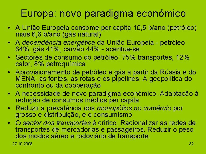 Europa: novo paradigma económico • A União Europeia consome per capita 10, 6 b/ano