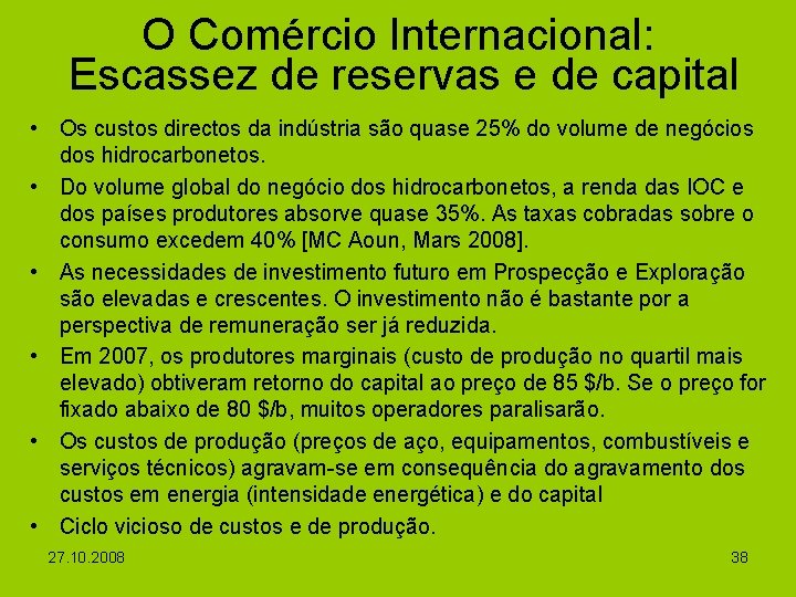 O Comércio Internacional: Escassez de reservas e de capital • Os custos directos da