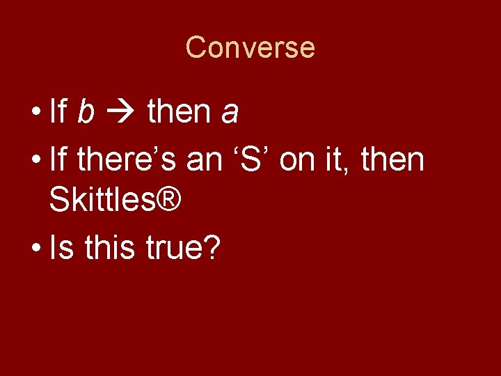 Converse • If b then a • If there’s an ‘S’ on it, then