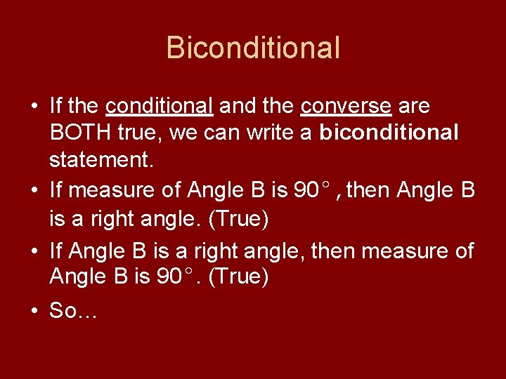 Biconditional • If the conditional and the converse are BOTH true, we can write