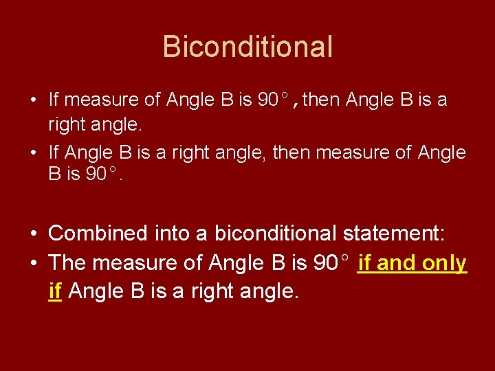 Biconditional • If measure of Angle B is 90°, then Angle B is a