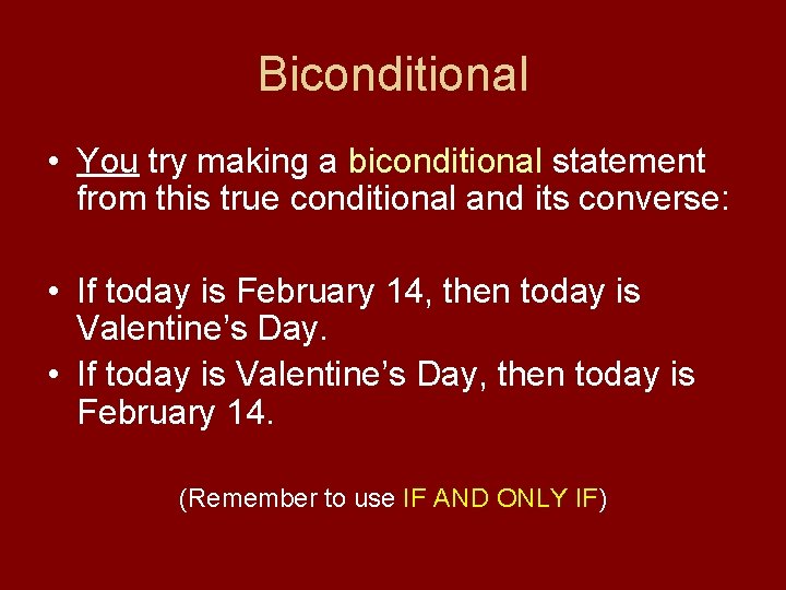 Biconditional • You try making a biconditional statement from this true conditional and its