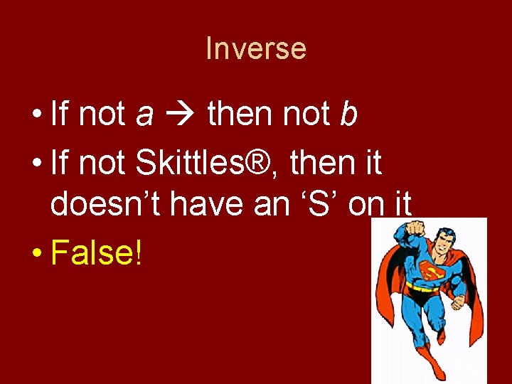 Inverse • If not a then not b • If not Skittles®, then it