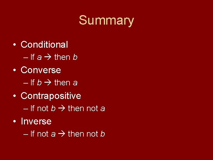 Summary • Conditional – If a then b • Converse – If b then