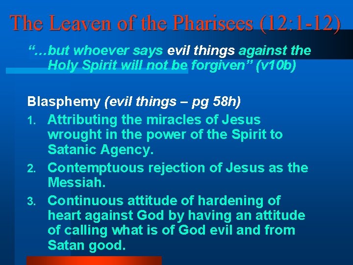 The Leaven of the Pharisees (12: 1 -12) “…but whoever says evil things against