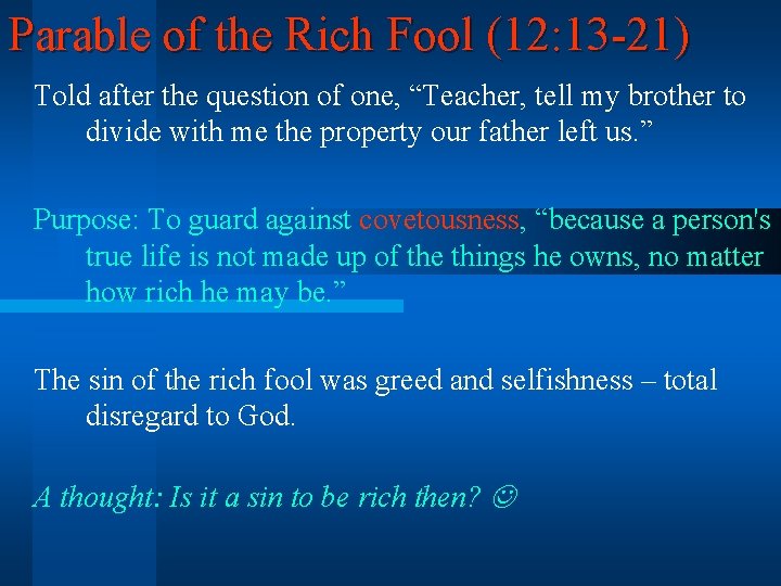 Parable of the Rich Fool (12: 13 -21) Told after the question of one,