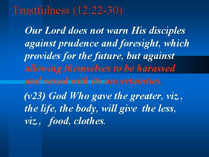 Trustfulness (12: 22 -30) Our Lord does not warn His disciples against prudence and