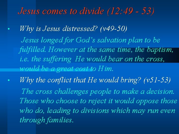 Jesus comes to divide (12: 49 - 53) • • Why is Jesus distressed?