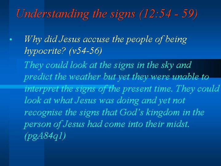 Understanding the signs (12: 54 - 59) • Why did Jesus accuse the people