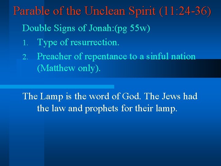 Parable of the Unclean Spirit (11: 24 -36) Double Signs of Jonah: (pg 55