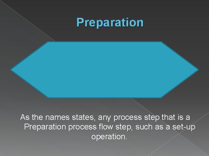 Preparation As the names states, any process step that is a Preparation process flow
