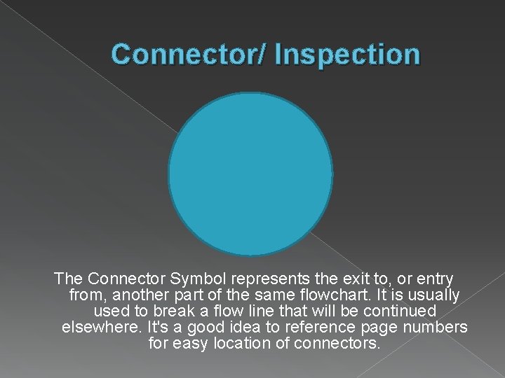 Connector/ Inspection The Connector Symbol represents the exit to, or entry from, another part Connector/ Inspection The Connector Symbol represents the exit to, or entry from, another part