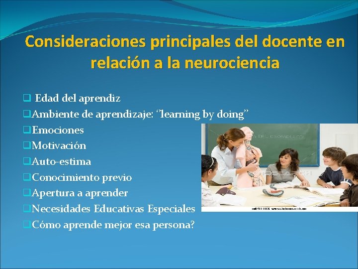 Consideraciones principales del docente en relación a la neurociencia q Edad del aprendiz q.