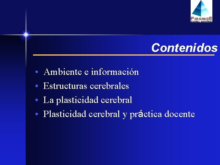 Contenidos • • Ambiente e información Estructuras cerebrales La plasticidad cerebral Plasticidad cerebral y