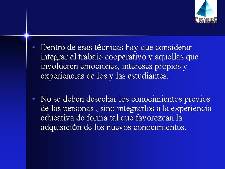  • Dentro de esas técnicas hay que considerar integrar el trabajo cooperativo y