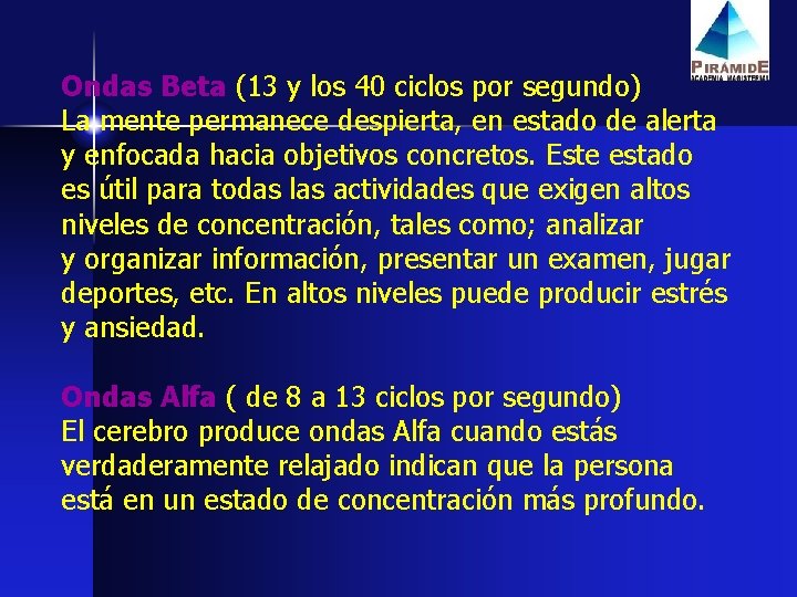 Ondas Beta (13 y los 40 ciclos por segundo) La mente permanece despierta, en