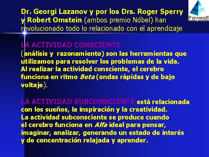 Dr. Georgi Lazanov y por los Drs. Roger Sperry y Robert Omstein (ambos premio