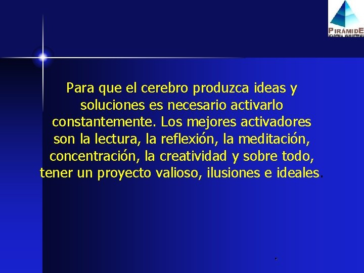 Para que el cerebro produzca ideas y soluciones es necesario activarlo constantemente. Los mejores