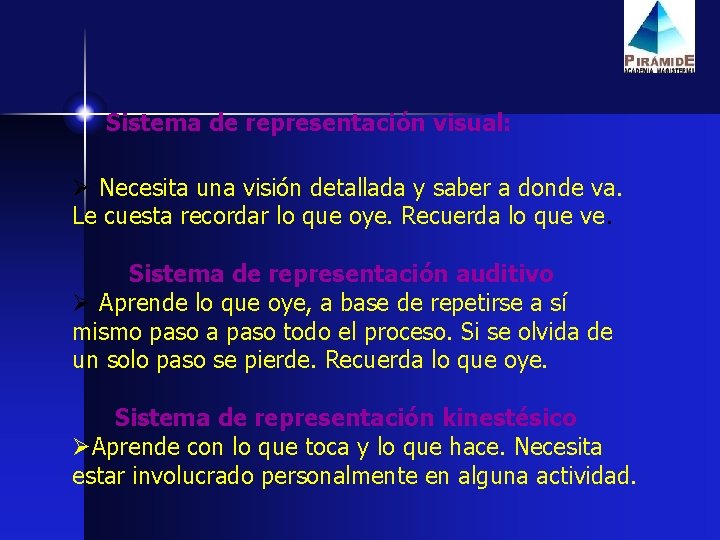 Sistema de representación visual: Ø Necesita una visión detallada y saber a donde va.