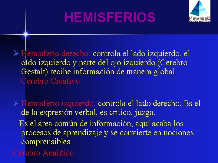 HEMISFERIOS Ø Hemisferio derecho: controla el lado izquierdo, el oído izquierdo y parte del