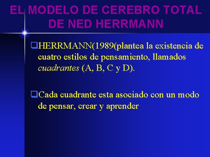 EL MODELO DE CEREBRO TOTAL DE NED HERRMANN q. HERRMANN(1989(plantea la existencia de cuatro