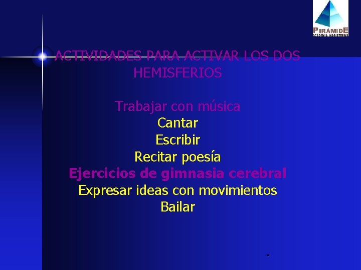 ACTIVIDADES PARA ACTIVAR LOS DOS HEMISFERIOS Trabajar con música Cantar Escribir Recitar poesía Ejercicios