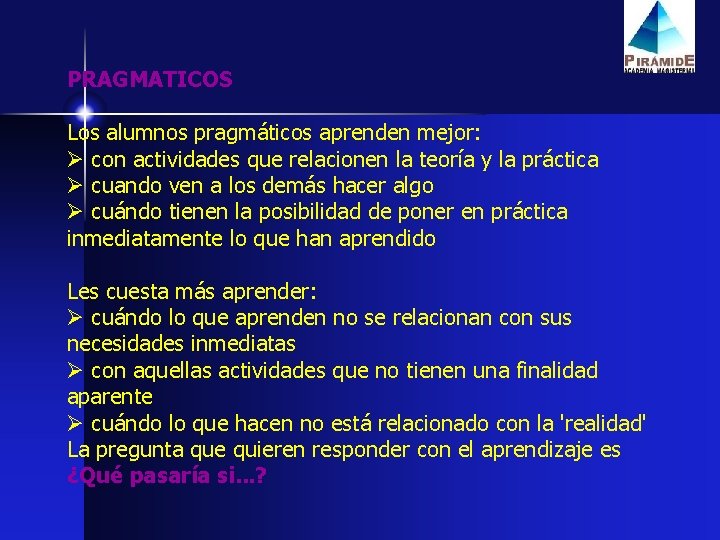 PRAGMATICOS Los alumnos pragmáticos aprenden mejor: Ø con actividades que relacionen la teoría y